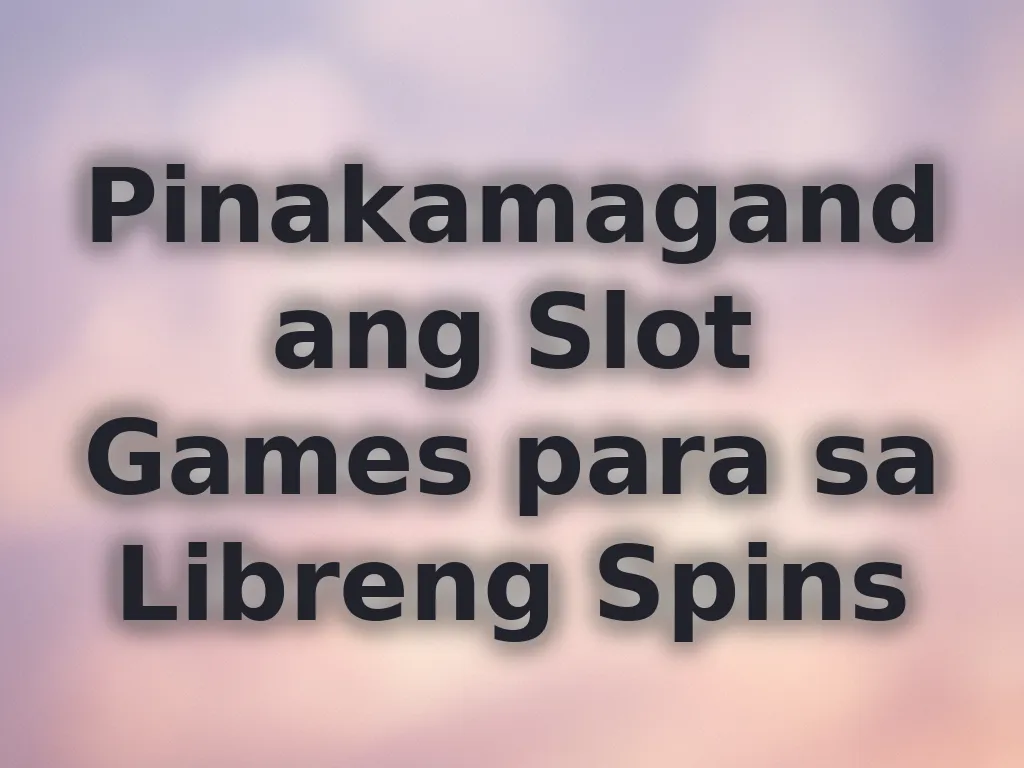 Pinakamagandang Slot Games para sa Libreng Spins