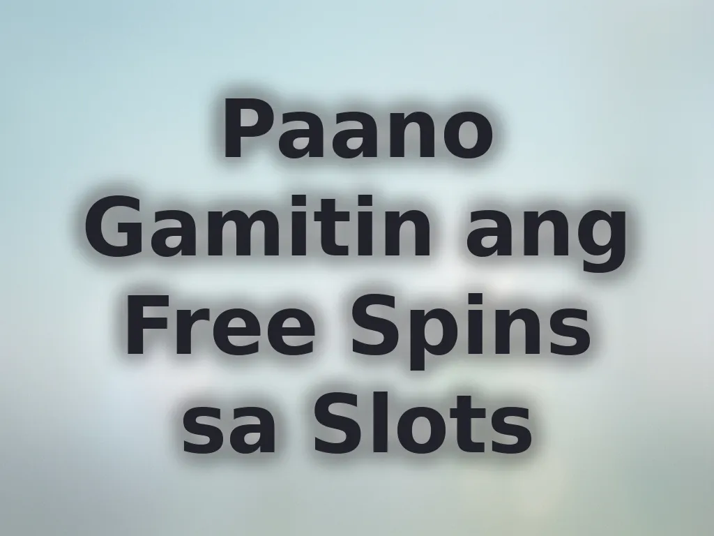 Paano Gamitin ang Free Spins sa Slots