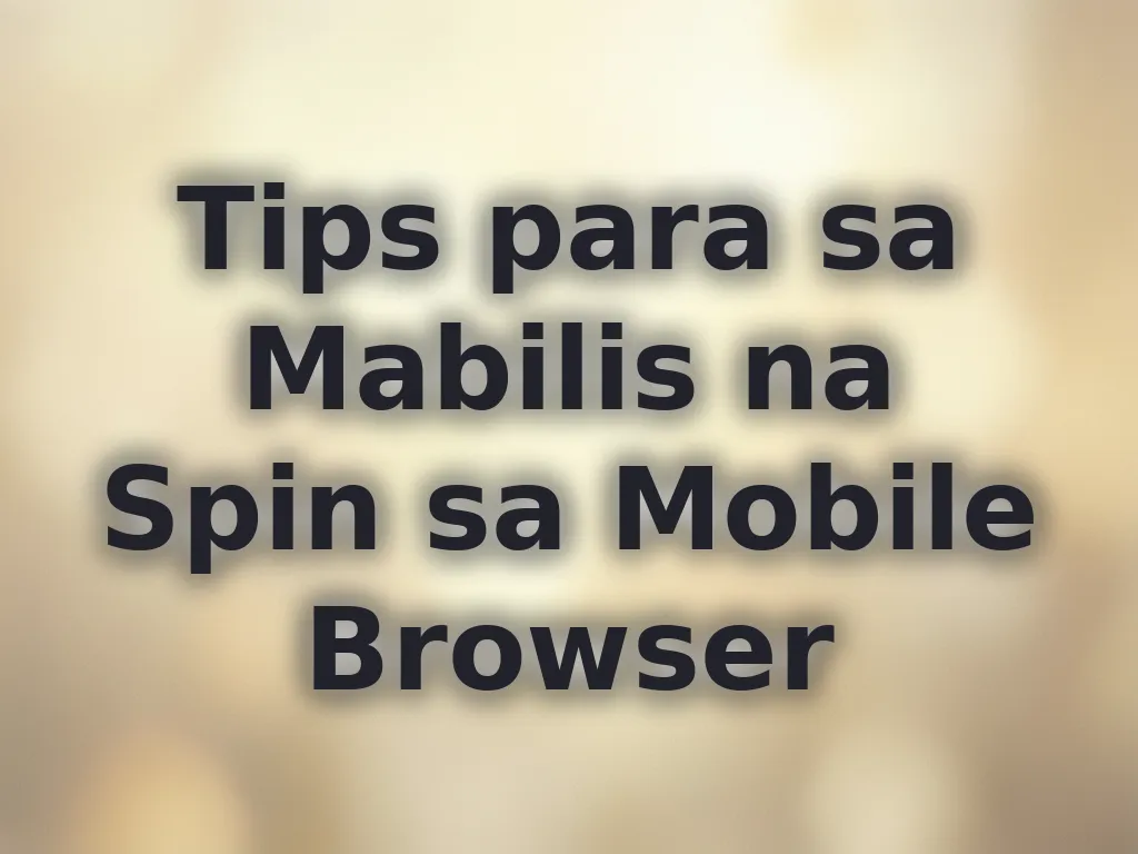 Tips para sa Mabilis na Spin sa Mobile Browser