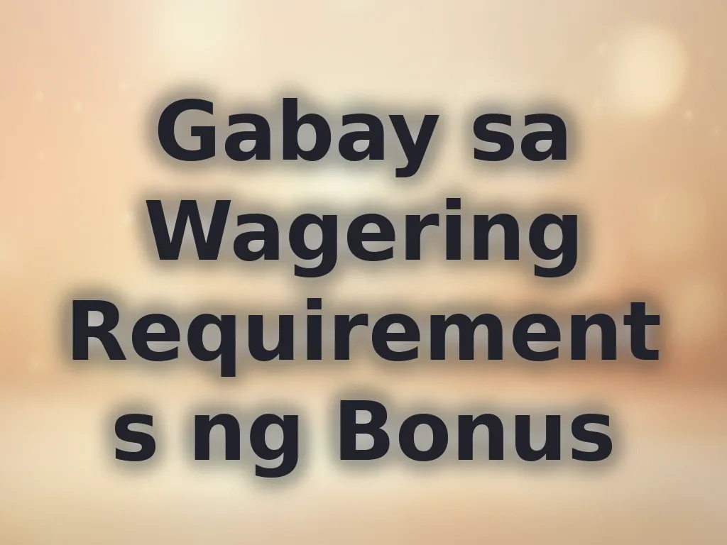 Gabay sa Wagering Requirements ng Bonus